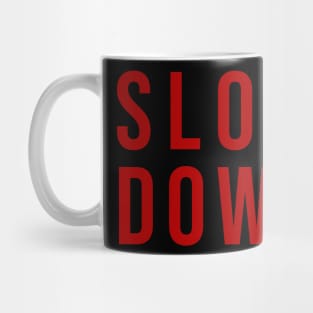 Slow Down Mug